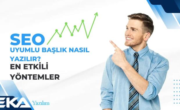 SEO Uyumlu Başlık Nasıl Yazılır?
