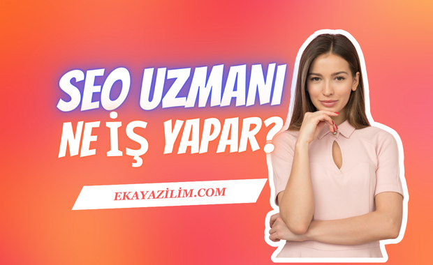 SEO uzmanı ne iş yapar?